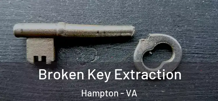 Broken Key Extraction Hampton - VA