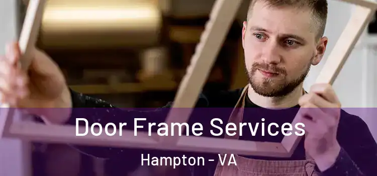 Door Frame Services Hampton - VA
