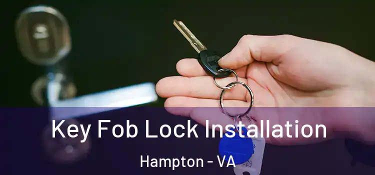 Key Fob Lock Installation Hampton - VA